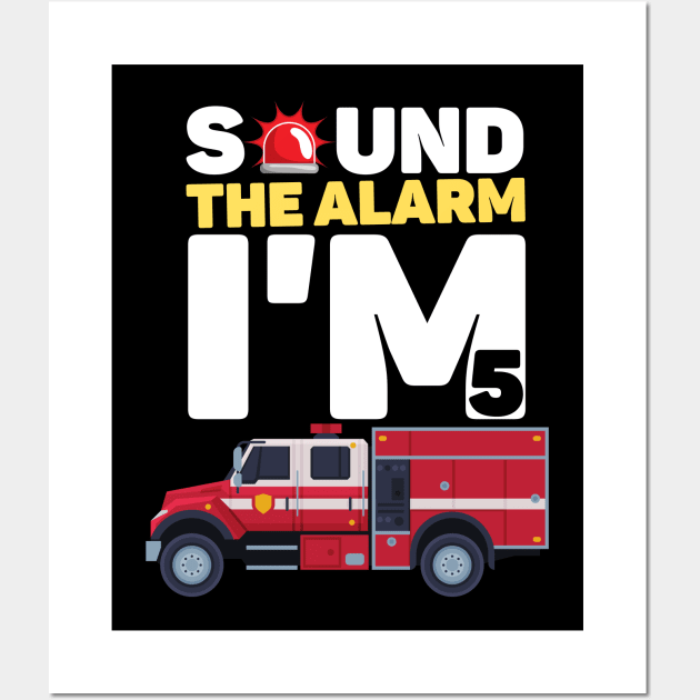 Kids Sound The Alarm I'm 5 Funny 5 years old Fire Truck lover birthday gift Wall Art by JustBeSatisfied